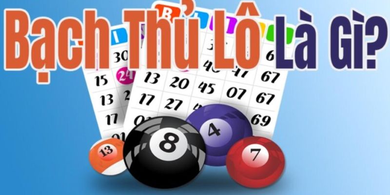 Bạch Thủ Lô Là Gì? Cách Chơi Thắng Lớn Cùng Hello88