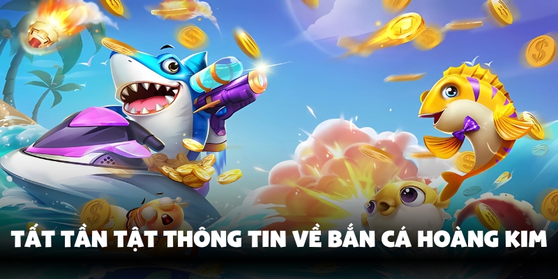 Bắn Cá Hoàng Kim – Trải Nghiệm Game Đổi Thưởng Tại Hello88 2 Khám phá game bắn cá hoàng kim