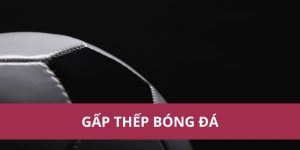 Kỹ Thuật Gấp Thếp Bóng Đá: Tăng Cường Sự Linh Hoạt Trên Sân
