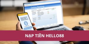 Hướng Dẫn Nạp Tiền Hello88 Nhanh Chóng và An Toàn Nhất